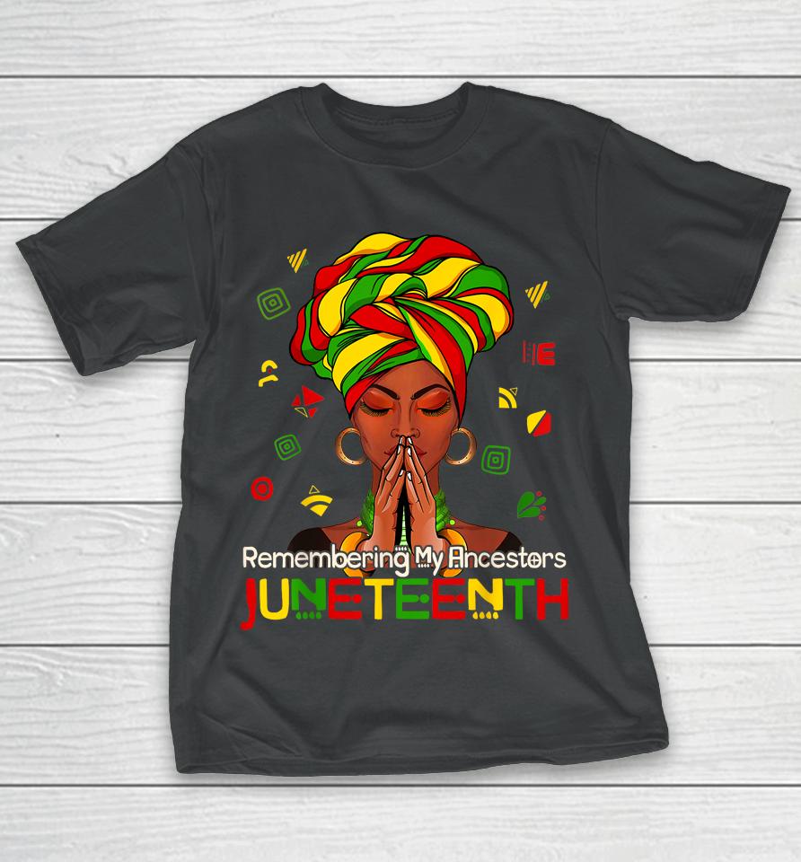 Remembering My Ancestors Juneteenth Melanin Black Women Girl T-Shirt