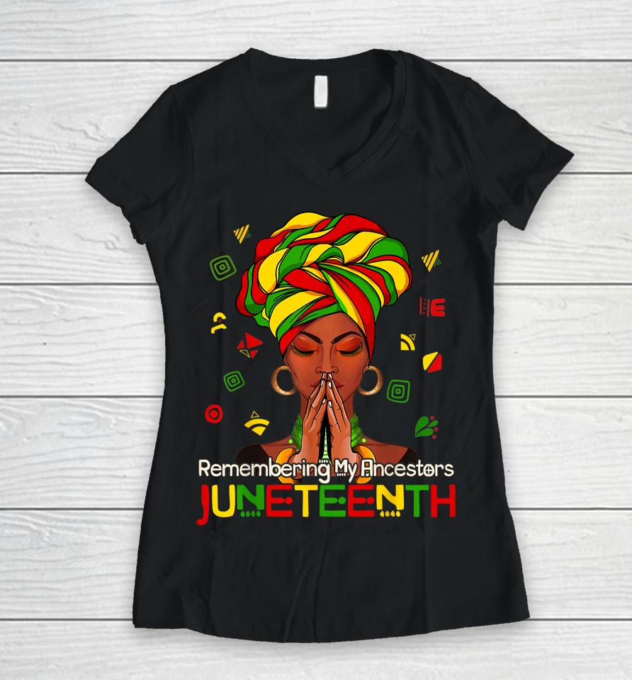 Remembering My Ancestors Juneteenth Melanin Black Women Girl Women V-Neck T-Shirt