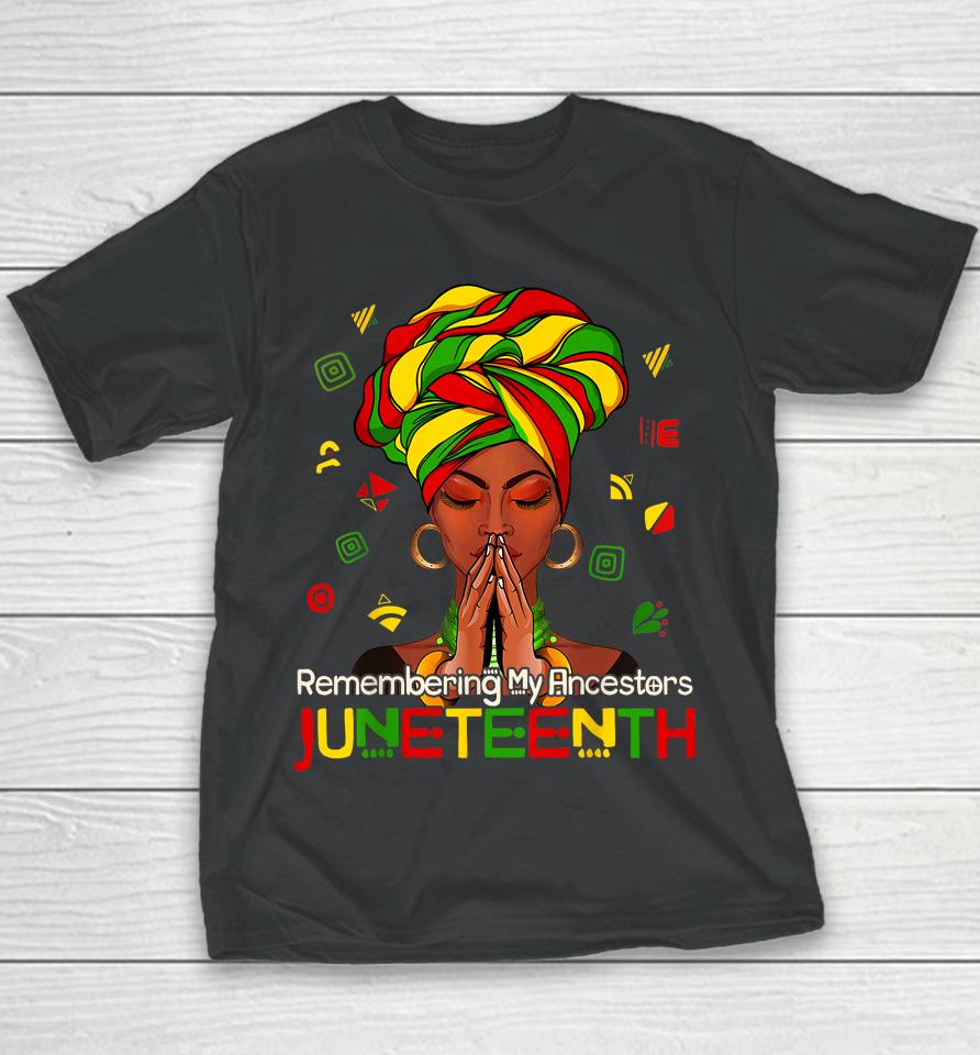 Remembering My Ancestors Juneteenth Melanin Black Women Girl Youth T-Shirt