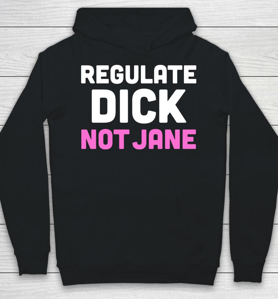 Reproductive Rights Shirt Regulate Dick Not Jane Hoodie