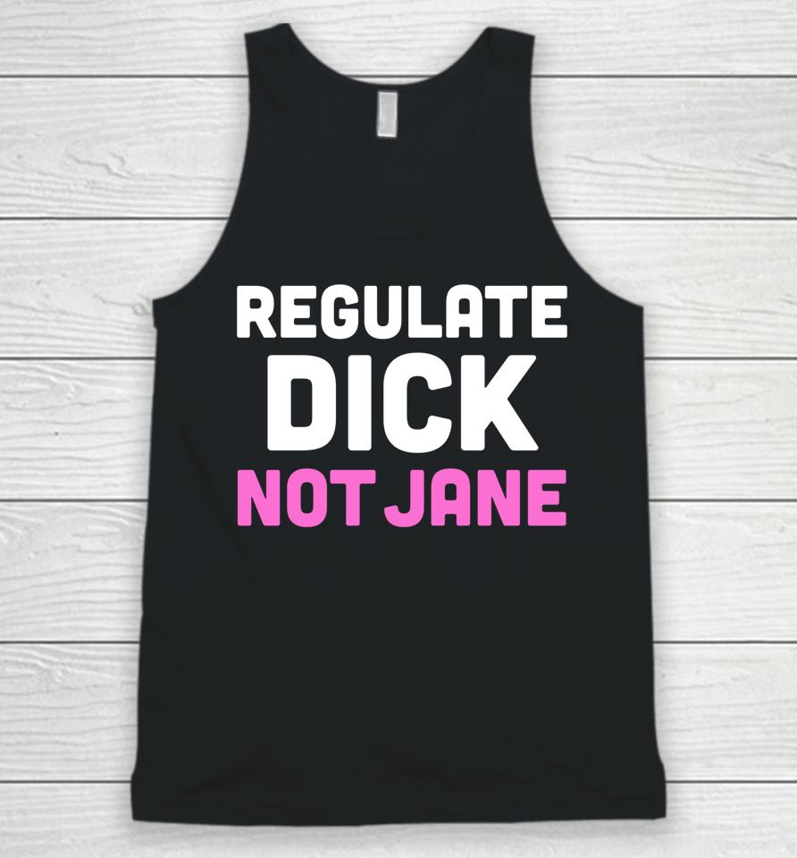 Reproductive Rights Shirt Regulate Dick Not Jane Unisex Tank Top