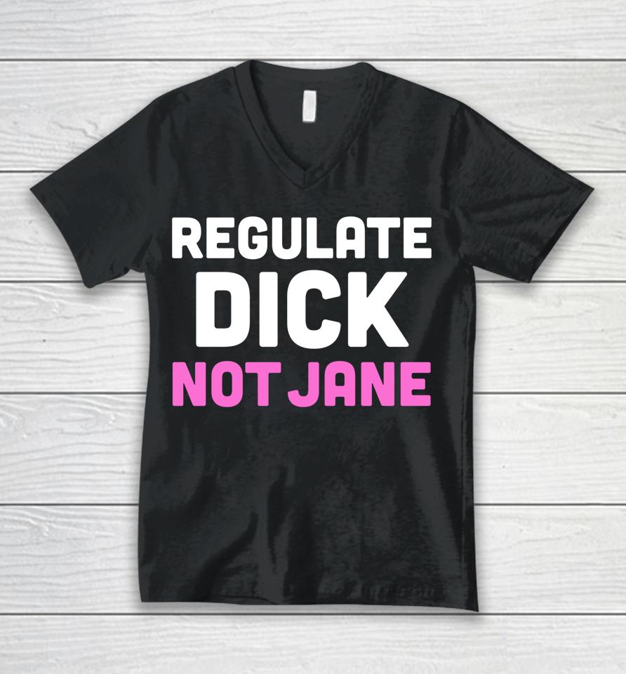 Reproductive Rights Shirt Regulate Dick Not Jane Unisex V-Neck T-Shirt