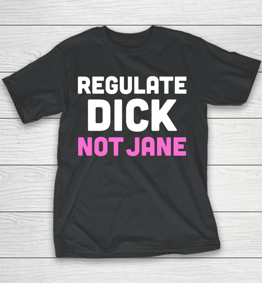 Reproductive Rights Shirt Regulate Dick Not Jane Youth T-Shirt