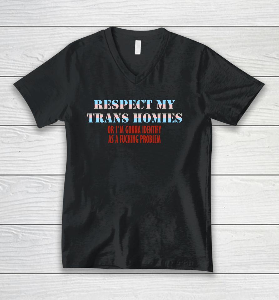 Respect My Trans Homies Or I'm Gonna Identify As A Fucking Problem Unisex V-Neck T-Shirt