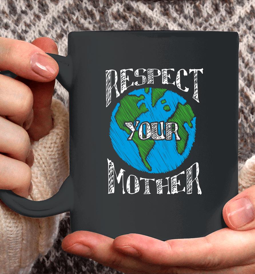 Respect Your Mother Planet Earth Day Coffee Mug