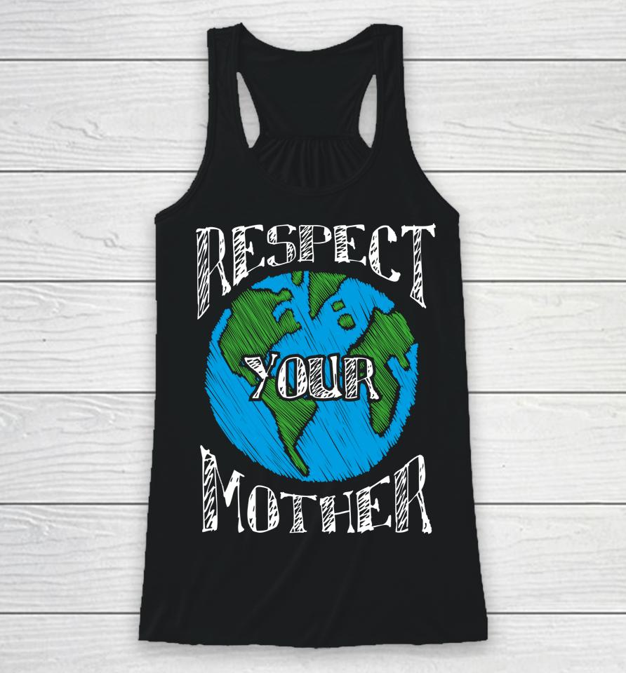 Respect Your Mother Planet Earth Day Racerback Tank