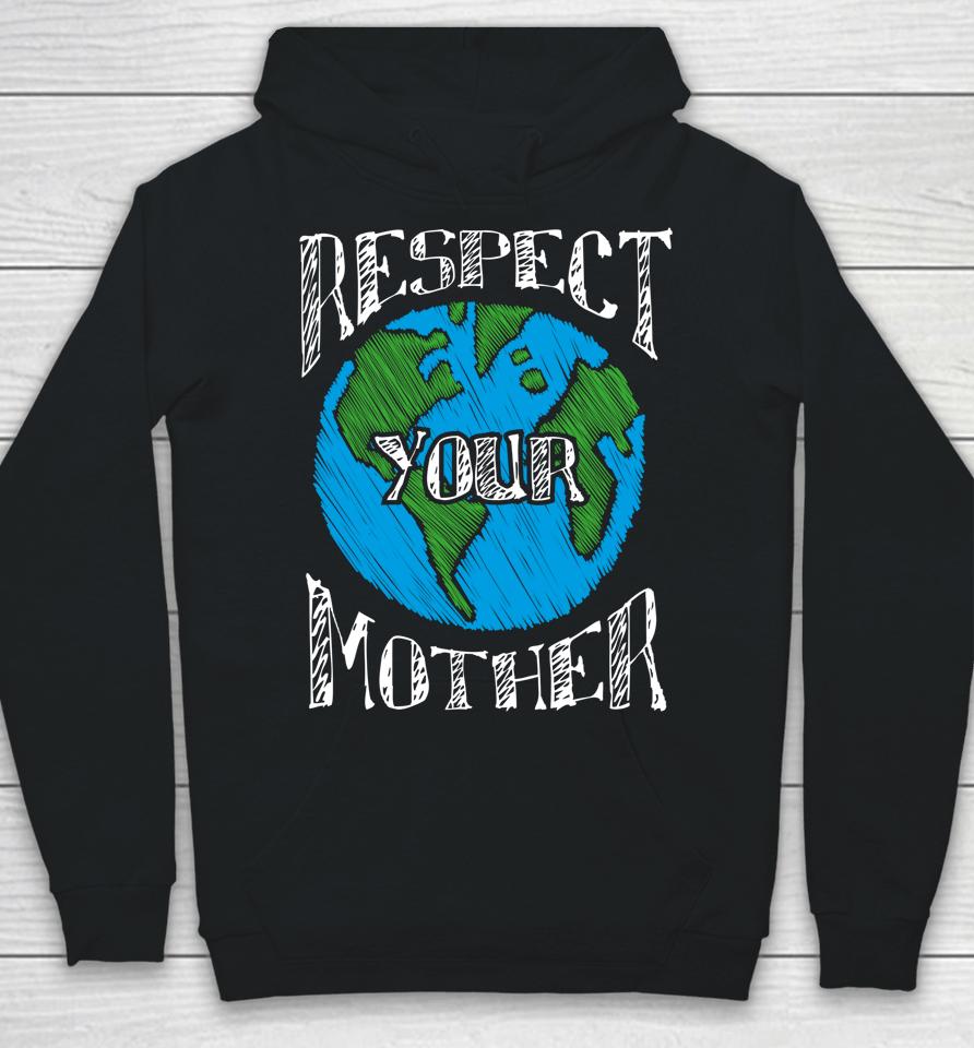 Respect Your Mother Planet Earth Day Hoodie
