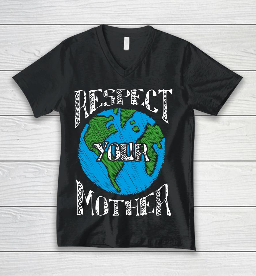 Respect Your Mother Planet Earth Day Unisex V-Neck T-Shirt