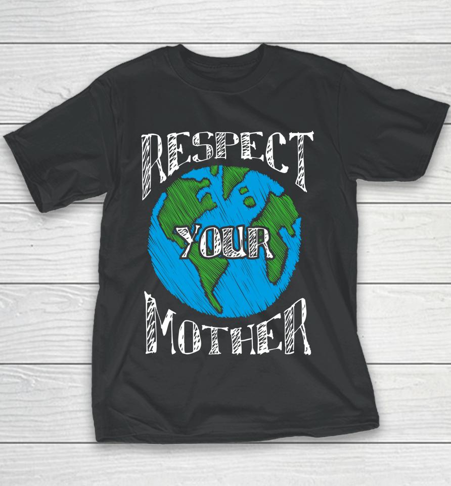 Respect Your Mother Planet Earth Day Youth T-Shirt