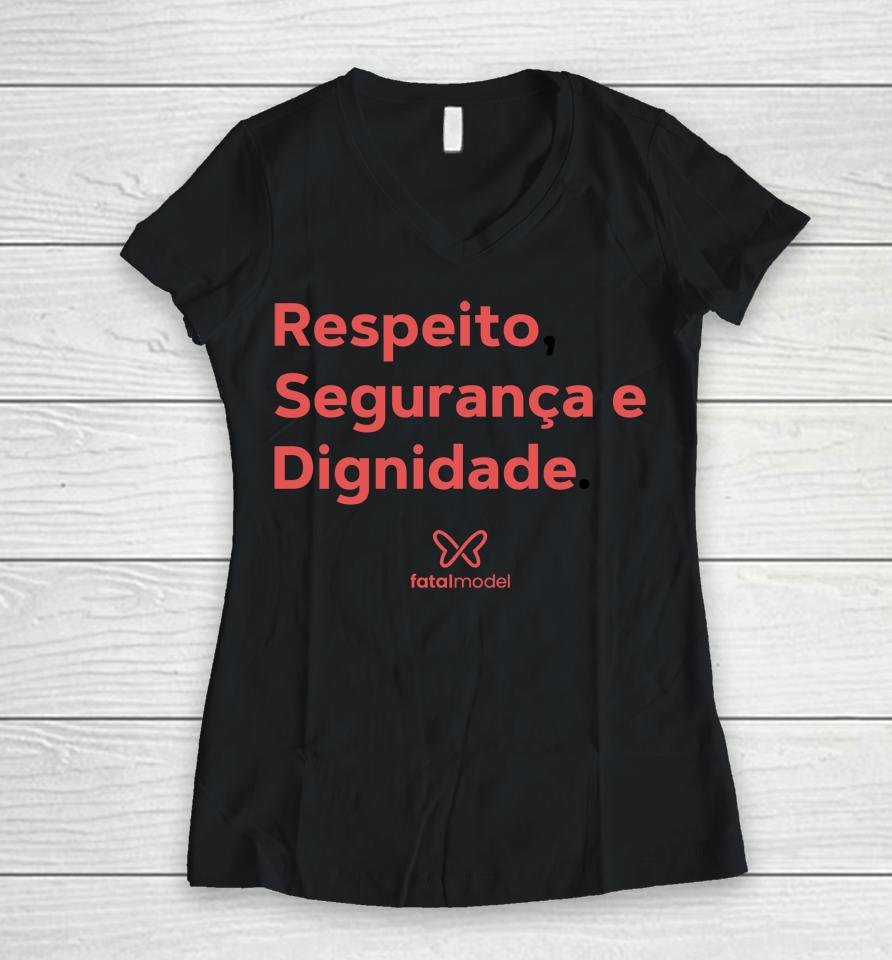 Respeito Seguranca E Dignidade Fatal Model Women V-Neck T-Shirt