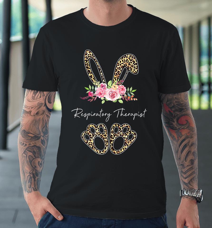 Respiratory Therapist Bunny Leopard Flowers Easter Day Premium T-Shirt