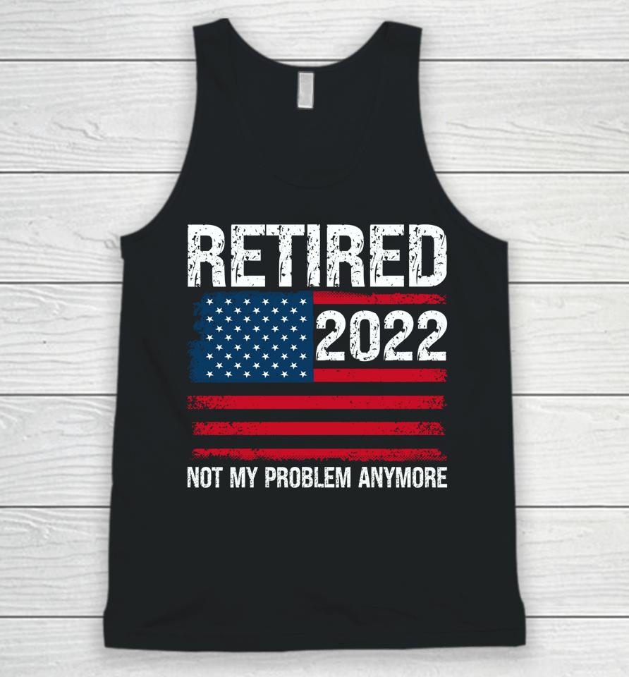 Retired 2022 I Worked My Whole Life For This Retirement Unisex Tank Top