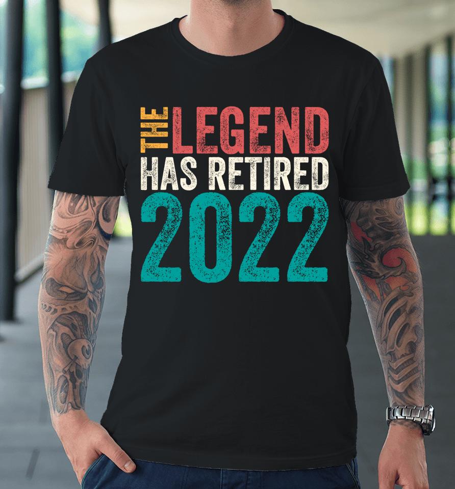 Retired 2022 I Worked My Whole Life For This Retirement Premium T-Shirt