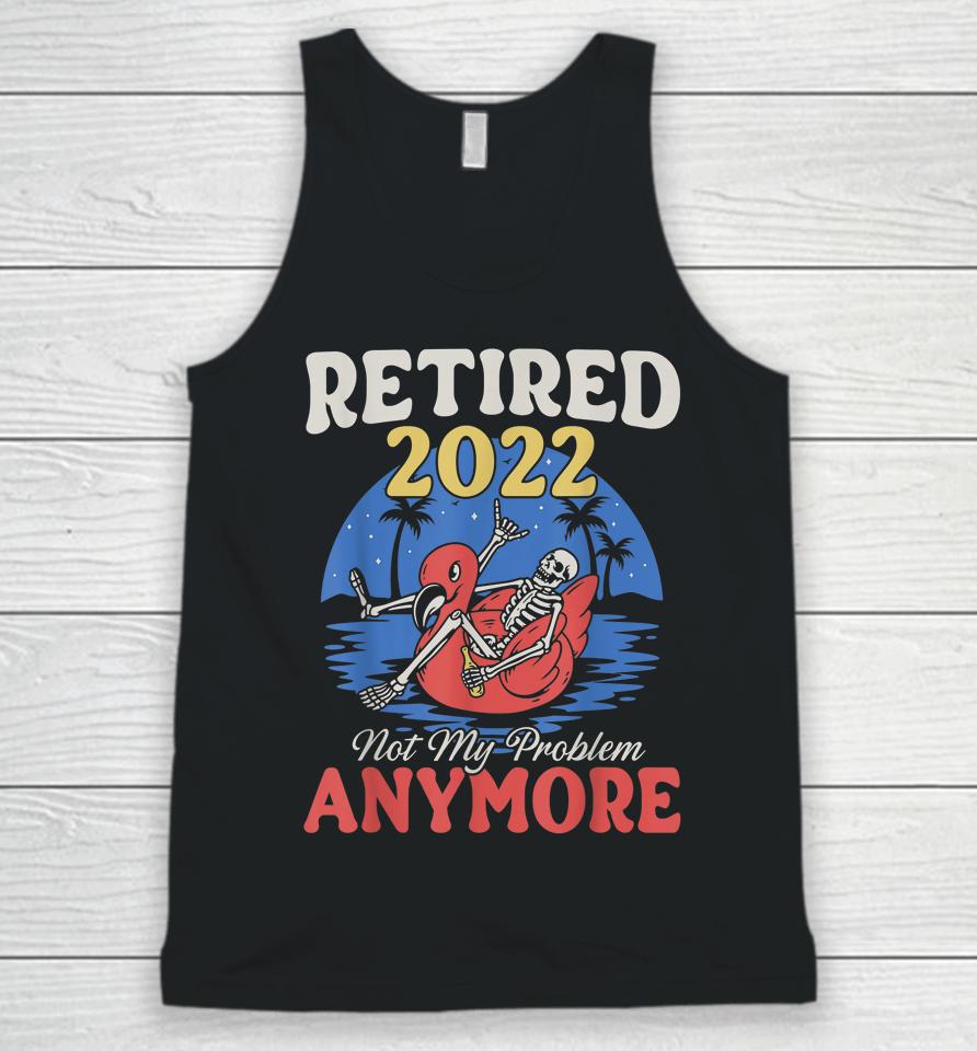 Retired 2022 Not My Problem Anymore Vintage Funny Retirement Unisex Tank Top