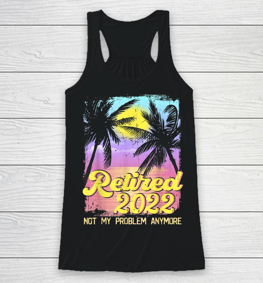 Retired 2022 Not My Problem Anymore Vintage Racerback Tank