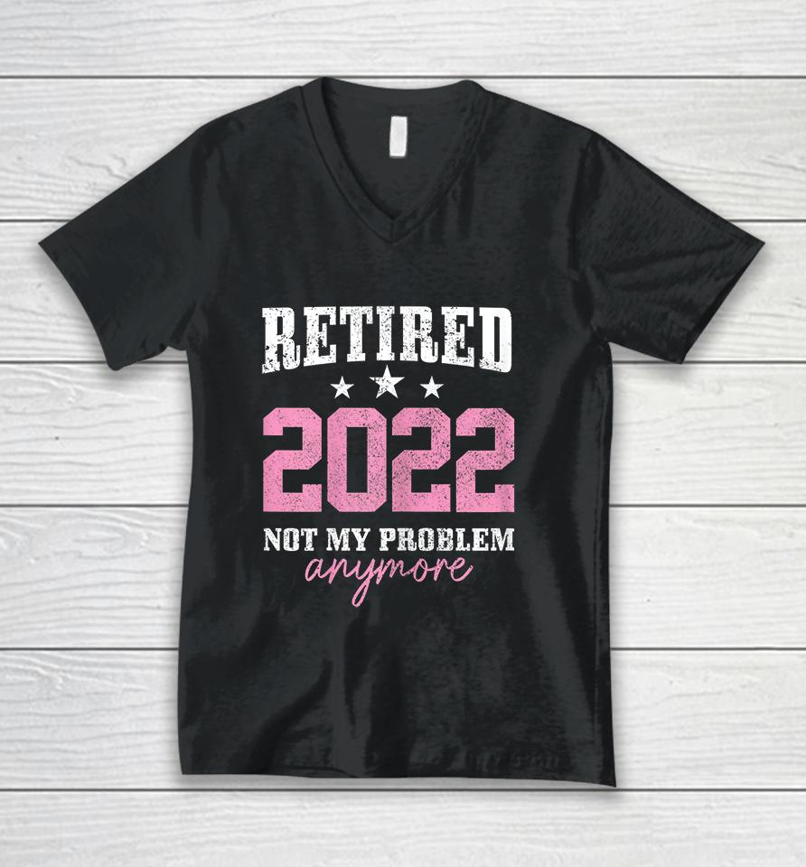 Retired 2022 Not My Problem Anymore Vintage Unisex V-Neck T-Shirt