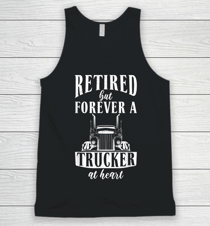 Retired But Forever A Trucker At Heart Funny Retired Trucker Unisex Tank Top