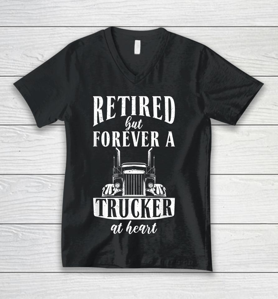 Retired But Forever A Trucker At Heart Funny Retired Trucker Unisex V-Neck T-Shirt
