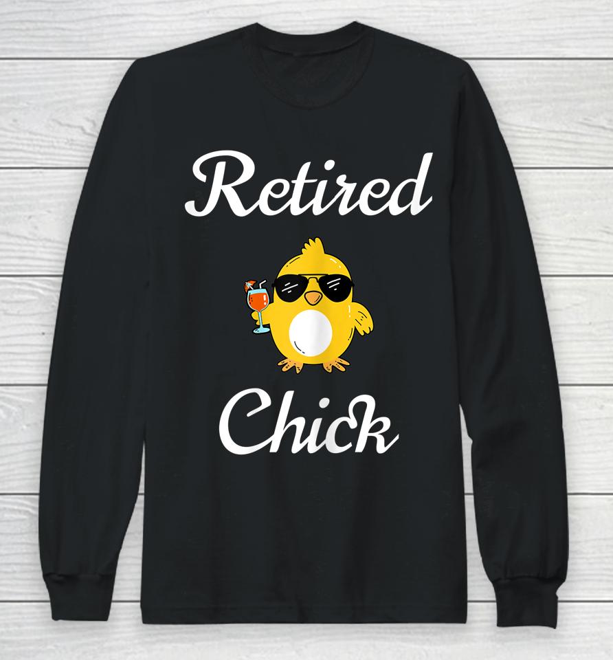 Retired Chick Funny Retirement Party Long Sleeve T-Shirt
