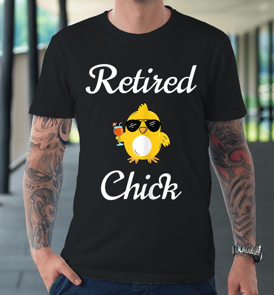 Retired Chick Funny Retirement Party Premium T-Shirt