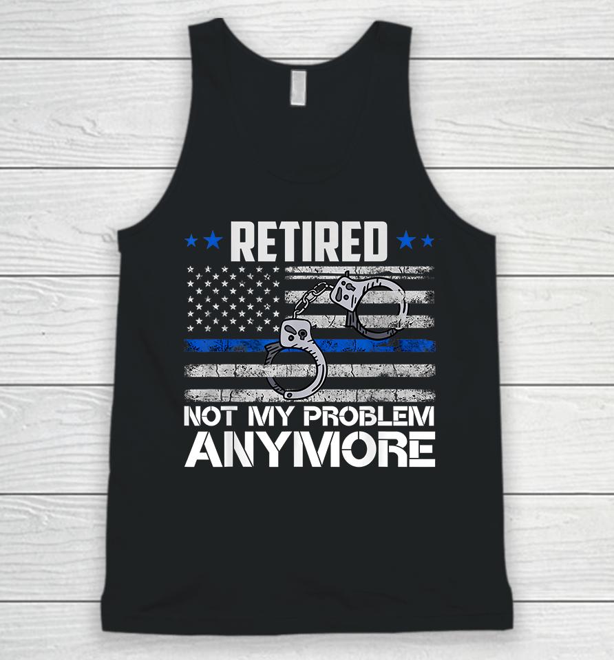Retired Not My Problem Anymore Police Retirement Usa Flag Unisex Tank Top