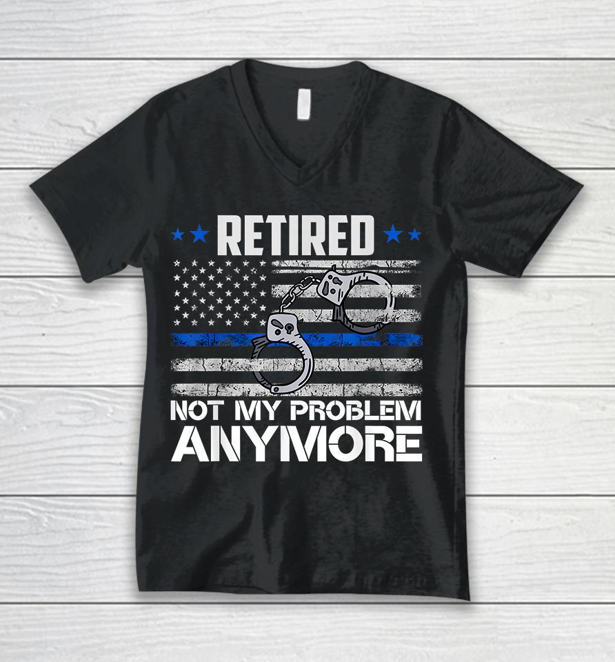 Retired Not My Problem Anymore Police Retirement Usa Flag Unisex V-Neck T-Shirt