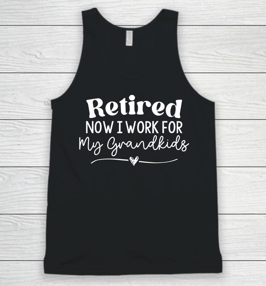 Retired Now I Work For My Grandkids Unisex Tank Top