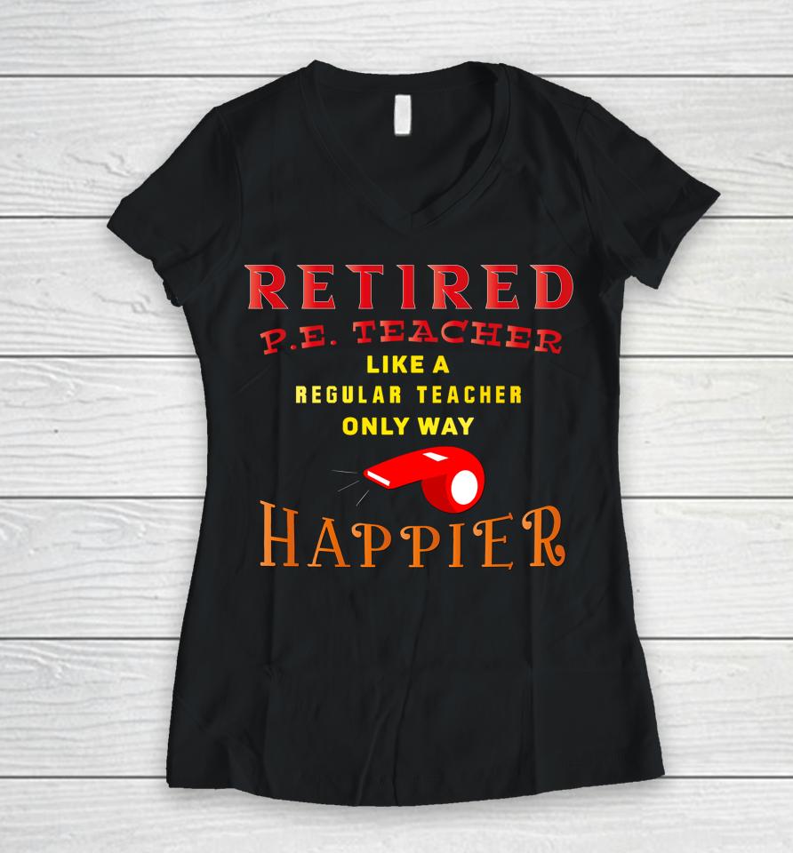 Retired Pe Teacher Women V-Neck T-Shirt