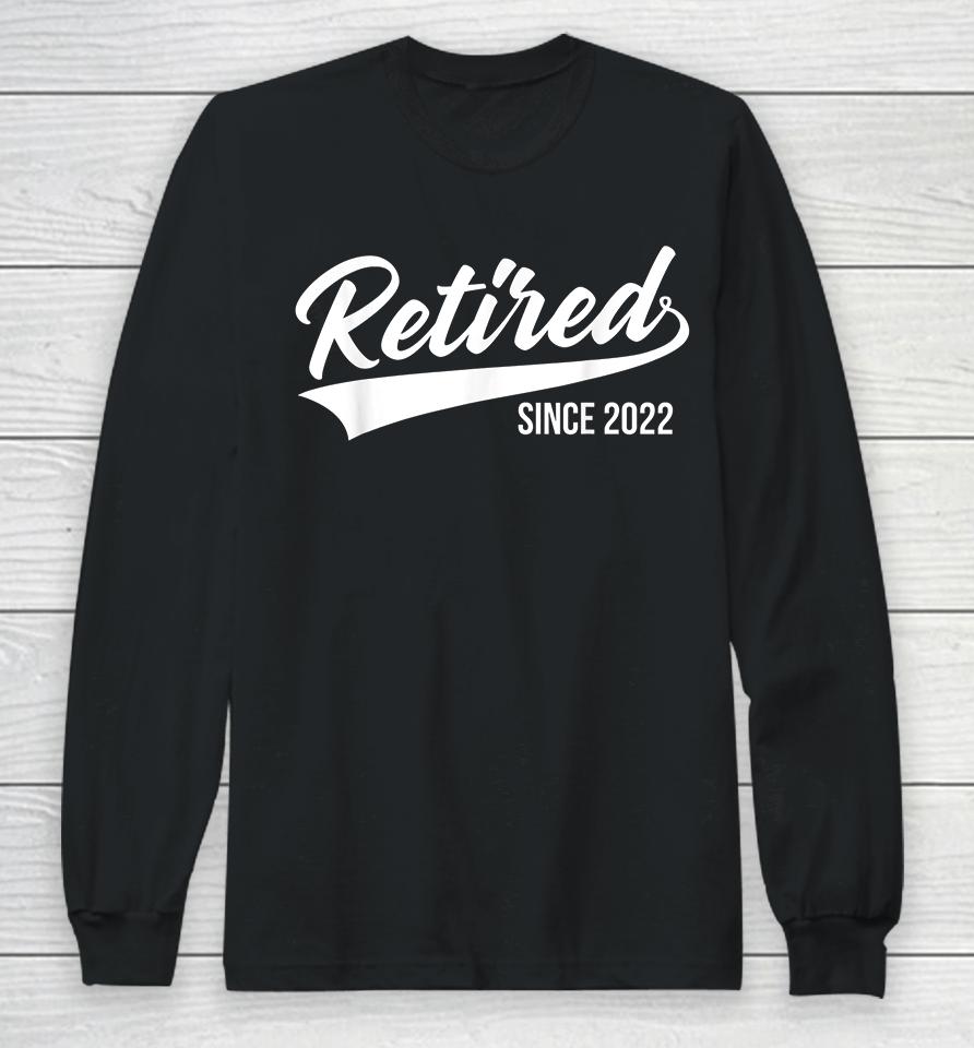Retired Since 2022 Long Sleeve T-Shirt