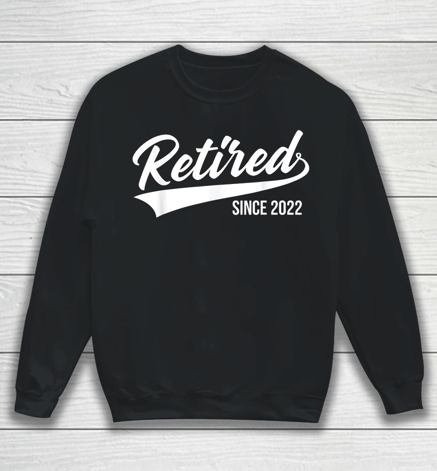 Retired Since 2022 Sweatshirt
