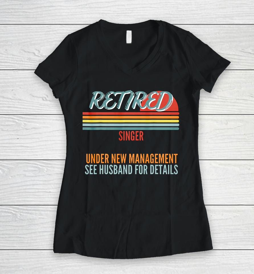 Retired Singer Under New Management Retirement Women V-Neck T-Shirt