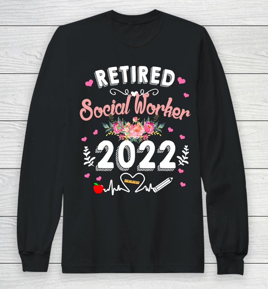 Retired Social Worker Class Of 2022 Teacher Retirement Long Sleeve T-Shirt