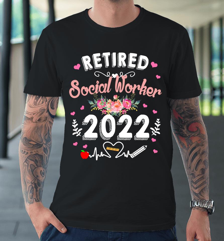 Retired Social Worker Class Of 2022 Teacher Retirement Premium T-Shirt