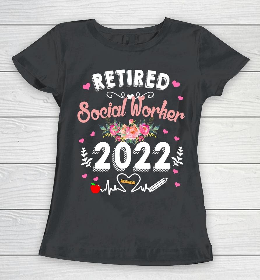 Retired Social Worker Class Of 2022 Teacher Retirement Women T-Shirt