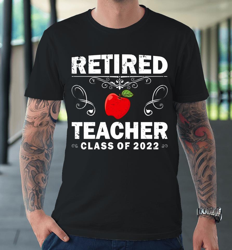 Retired Teacher Class Of 2022 Teacher Retirement Premium T-Shirt