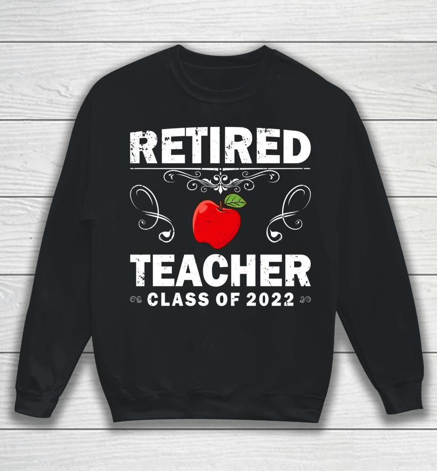 Retired Teacher Class Of 2022 Teacher Retirement Sweatshirt