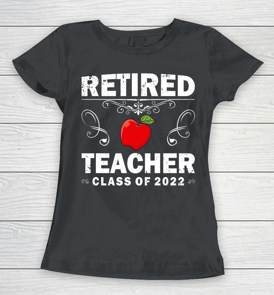 Retired Teacher Class Of 2022 Teacher Retirement Women T-Shirt