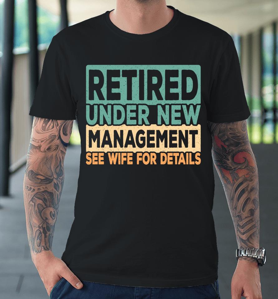 Retired Under New Management Retro Vintage Premium T-Shirt