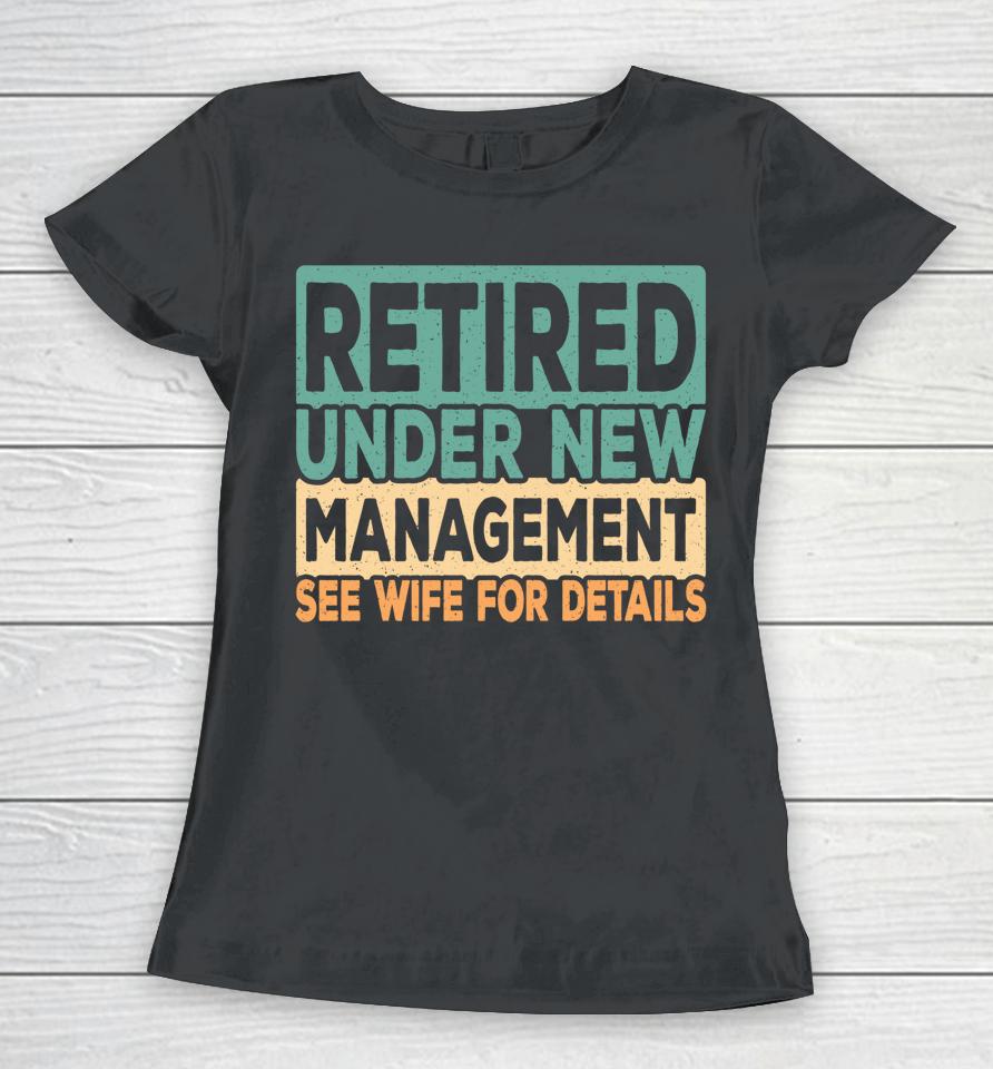 Retired Under New Management Retro Vintage Women T-Shirt