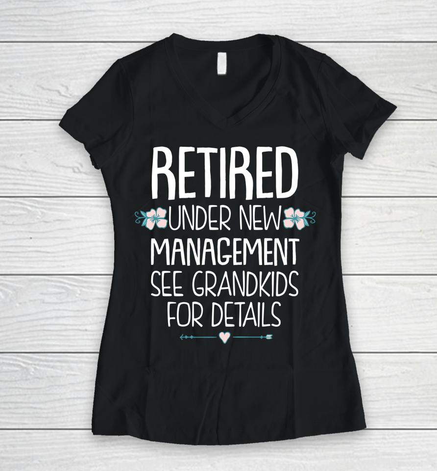 Retired Under New Management See Grandkids For Details Women V-Neck T-Shirt