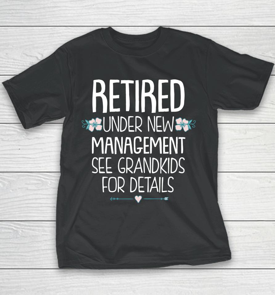 Retired Under New Management See Grandkids For Details Youth T-Shirt