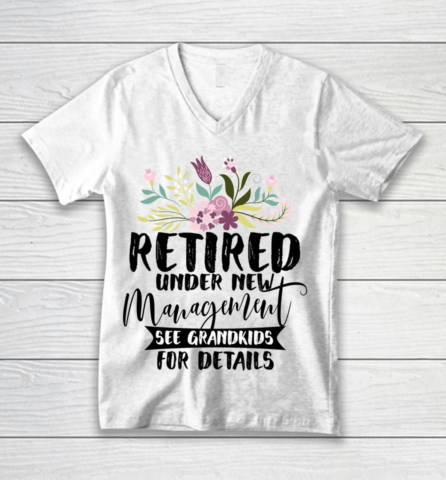 Retired Under New Management See Grandkids Funny Retirement Unisex V-Neck T-Shirt