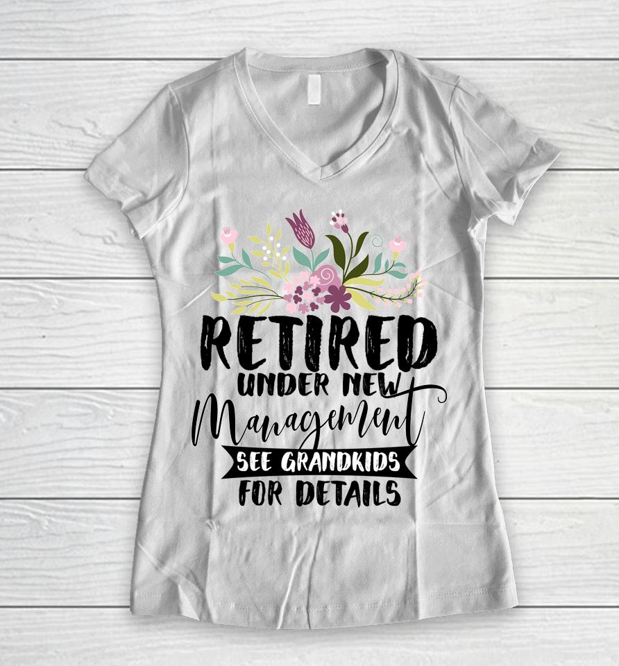 Retired Under New Management See Grandkids Funny Retirement Women V-Neck T-Shirt