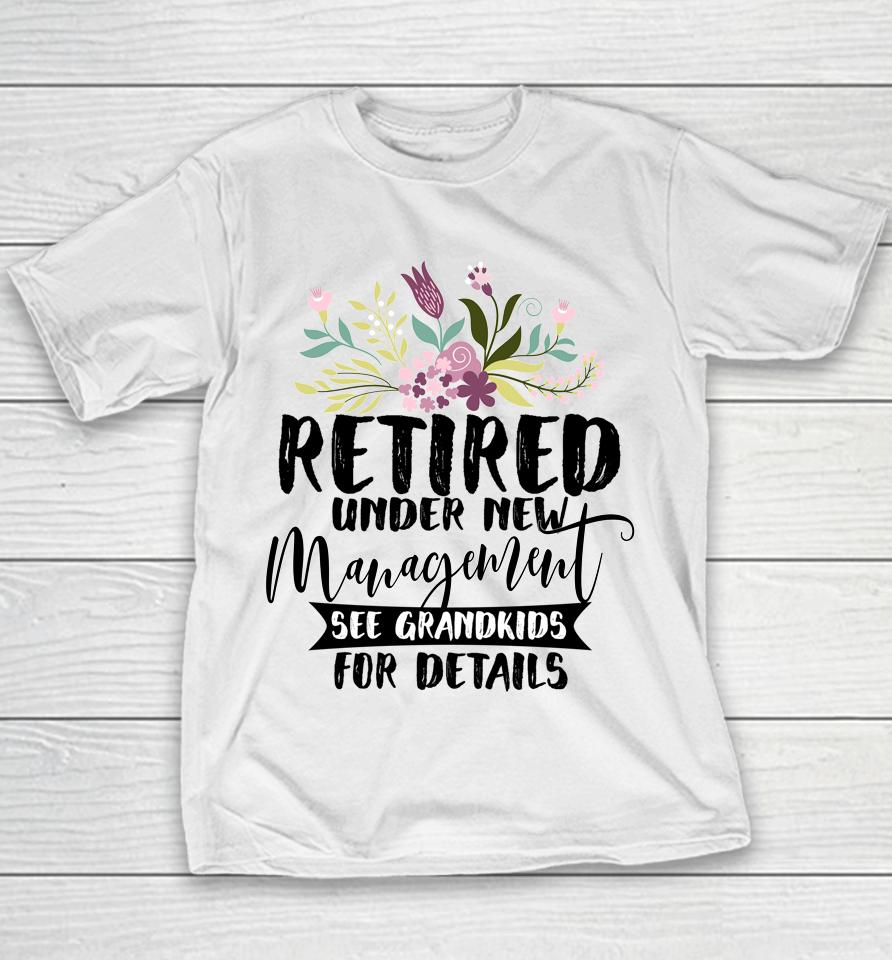 Retired Under New Management See Grandkids Funny Retirement Youth T-Shirt