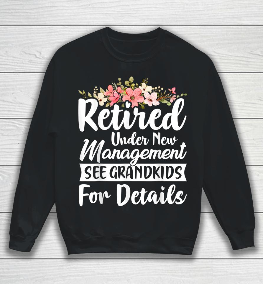 Retired Under New Management See Grandkids Retirement Sweatshirt
