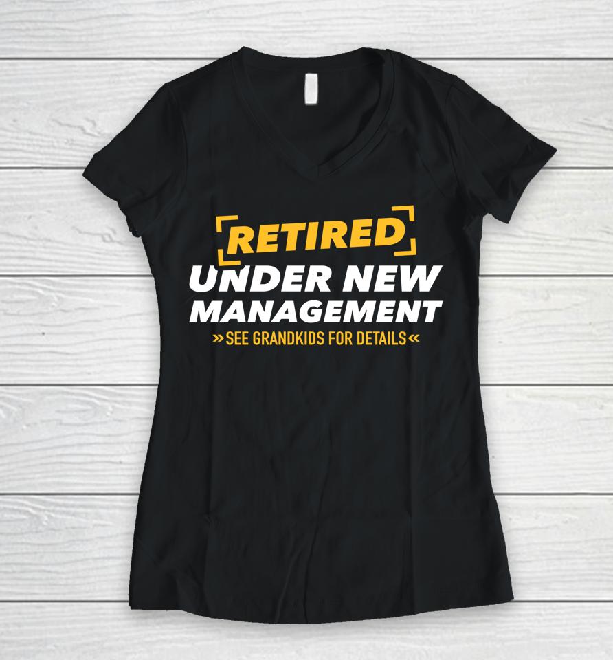 Retired Under New Management See Grandkids Women V-Neck T-Shirt