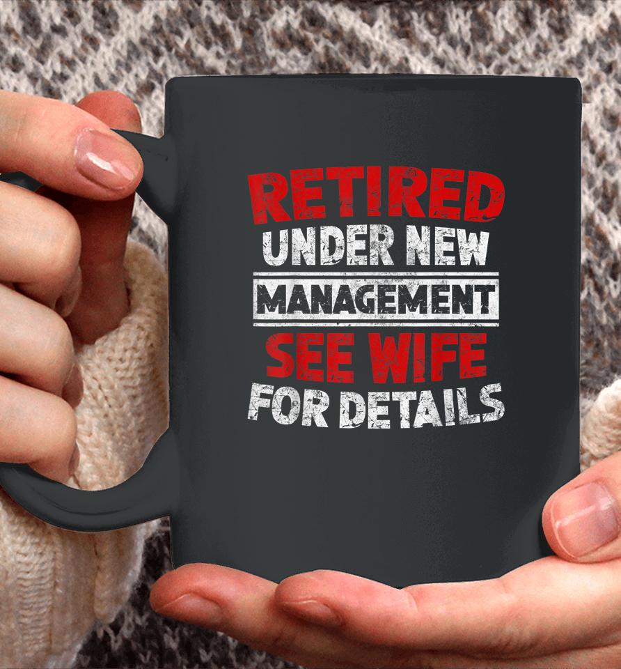 Retired Under New Management See Wife Dad Retirement Party Coffee Mug