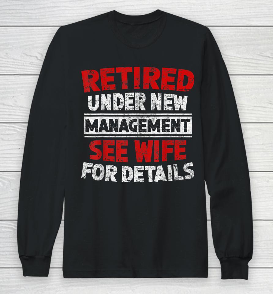 Retired Under New Management See Wife Dad Retirement Party Long Sleeve T-Shirt