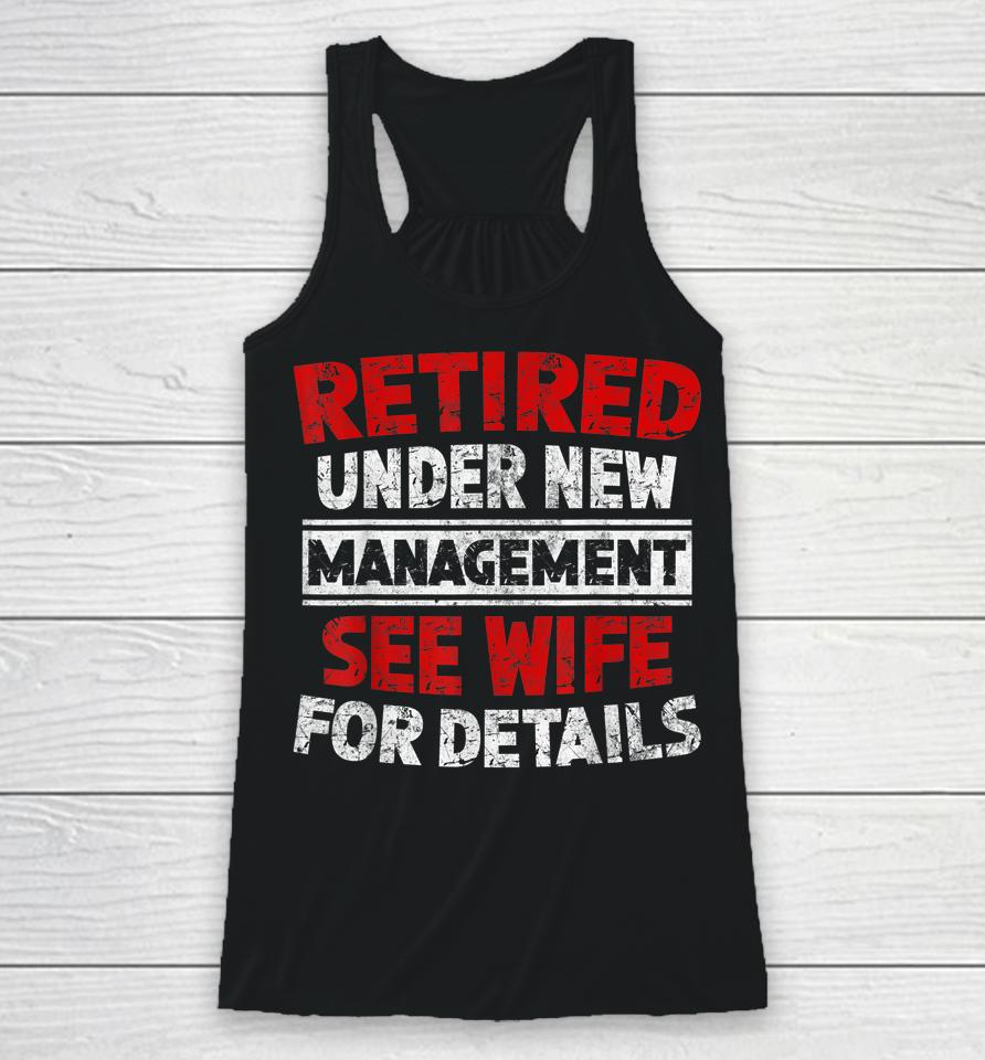 Retired Under New Management See Wife Dad Retirement Party Racerback Tank