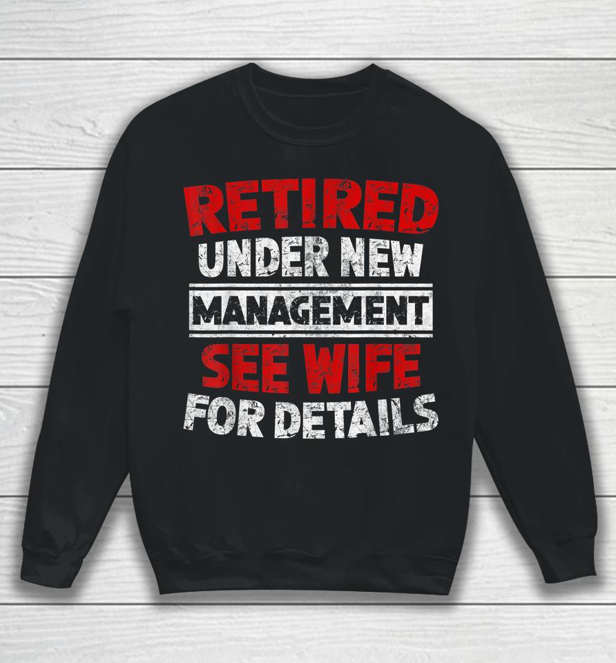 Retired Under New Management See Wife Dad Retirement Party Sweatshirt